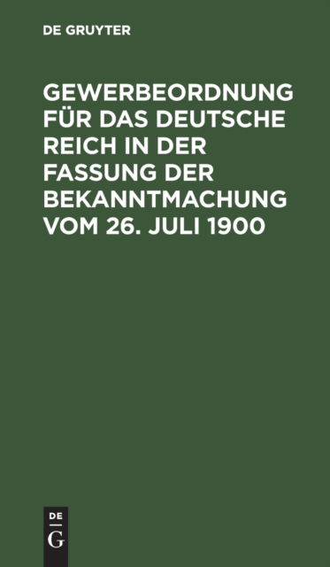 Cover for No Contributor · Gewerbeordnung fur das Deutsche Reich in der Fassung der Bekanntmachung vom 26. Juli 1900 (Hardcover Book) (2001)