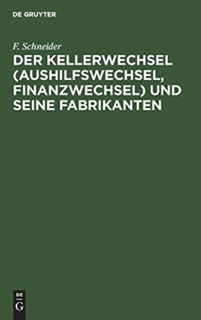Cover for F. Schneider · Kellerwechsel (Aushilfswechsel, Finanzwechsel) und Seine Fabrikanten (Book) (1901)