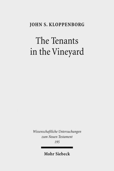 The Tenants in the Vineyard: Ideology, Economics, and Agrarian Conflict in Jewish Palestine - Wissenschaftliche Untersuchungen zum Neuen Testament - John S. Kloppenborg - Books - JCB Mohr (Paul Siebeck) - 9783161504556 - June 23, 2010