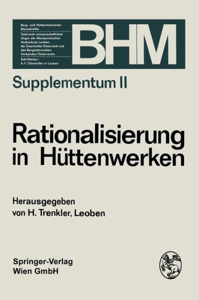 Rationalisierung in Huttenwerken: Vortragsreihe Veranstaltet Vom Technisch-Wissenschaftlichen Verein "eisenhutte OEsterreich" - Berg- Und Huttenmannische Monatshefte Supplementa - Herbert Trenkler - Bøker - Springer Verlag GmbH - 9783211809556 - 1970