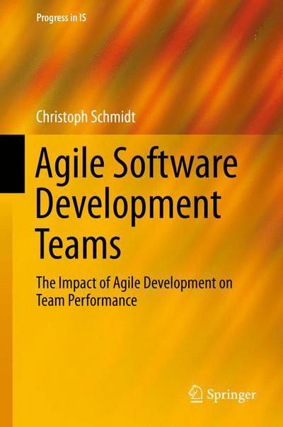 Cover for Christoph Schmidt · Agile Software Development Teams - Progress in IS (Inbunden Bok) [1st ed. 2016 edition] (2015)