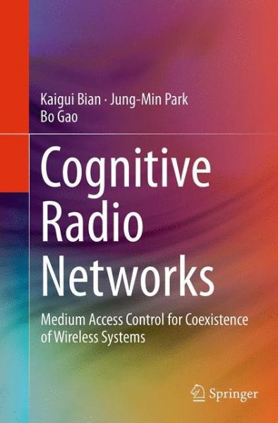 Cover for Kaigui Bian · Cognitive Radio Networks: Medium Access Control for Coexistence of Wireless Systems (Pocketbok) [Softcover reprint of the original 1st ed. 2014 edition] (2016)