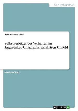 Cover for Jessica Kutscher · Selbstverletzendes Verhalten im Jugendalter. Umgang im familiaren Umfeld (Pocketbok) (2021)