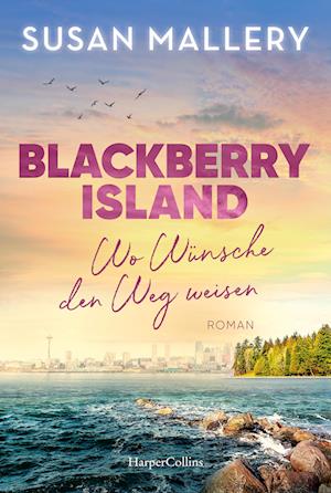 Cover for Susan Mallery · Blackberry Island – Wo Wünsche den Weg weisen (Buch) (2024)