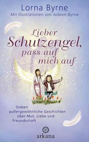 Lieber Schutzengel, pass auf mich auf - Lorna Byrne - Bøger - ARKANA Verlag - 9783442342556 - 14. marts 2022