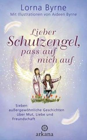 Lieber Schutzengel, pass auf mich auf - Lorna Byrne - Bøker - ARKANA Verlag - 9783442342556 - 14. mars 2022