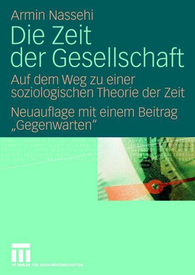 Cover for Armin Nassehi · Die Zeit Der Gesellschaft: Auf Dem Weg Zu Einer Soziologischen Theorie Der Zeit Neuauflage Mit Einem Beitrag &quot;&quot;gegenwarten&quot;&quot; (Pocketbok) [2nd 2. Aufl. 2008 edition] (2008)