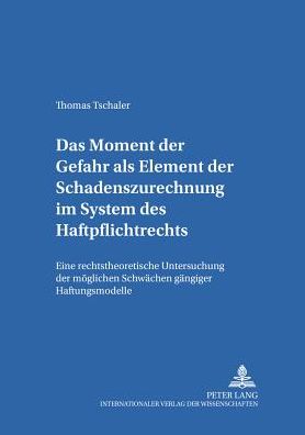 Cover for Tschaler Thomas Tschaler · Das Moment der Gefahr als Element der Schadenszurechnung im System des Haftpflichtrechts: Eine rechtstheoretische Untersuchung der moeglichen Schwaechen gaengiger Haftungsmodelle (Paperback Book) [German edition] (2000)