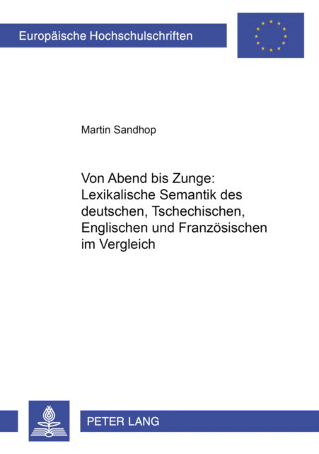 Cover for Sandhop Martin Sandhop · Von Ã‚Â«AbendÃ‚Â» bis Ã‚Â«ZungeÃ‚Â»: Lexikalische Semantik des Deutschen, Tschechischen, Englischen und Franzoesischen im Vergleich (Paperback Book) (2002)