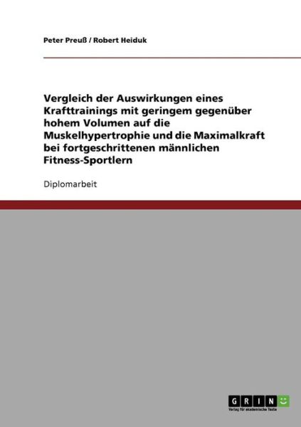 Cover for Peter Preuss · Optimales Trainingsvolumen im Krafttraining. Geringes vs. hohes Volumen auf Muskelhypertrophie und Maximalkraft.: Eine empirische Untersuchung bei fortgeschrittenen mannlichen Fitness-Sportlern (Paperback Book) [German edition] (2007)