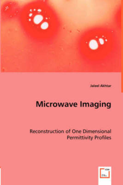 Cover for Jaleel Akhtar · Microwave Imaging: Reconstruction of One Dimensional Permittivity Profiles (Paperback Book) (2008)