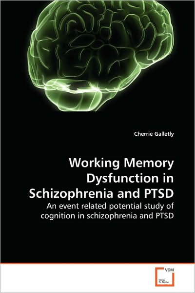 Cover for Cherrie Galletly · Working Memory Dysfunction in Schizophrenia and Ptsd: an Event Related Potential Study of Cognition in Schizophrenia and Ptsd (Paperback Book) (2010)