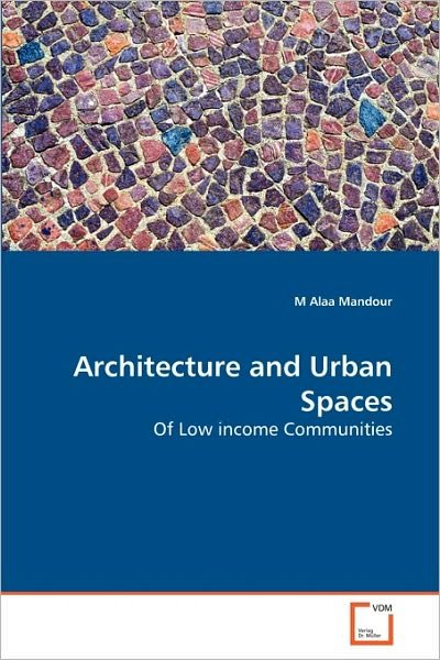 Cover for M Alaa Mandour · Architecture and Urban Spaces: of Low Income Communities (Paperback Bog) (2010)
