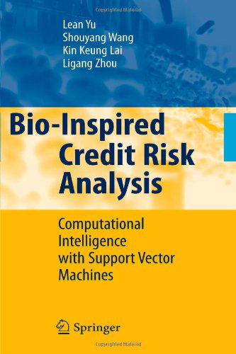 Cover for Lean Yu · Bio-Inspired Credit Risk Analysis: Computational Intelligence with Support Vector Machines (Taschenbuch) [Softcover reprint of hardcover 1st ed. 2008 edition] (2010)