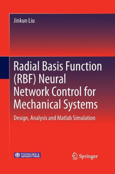 Cover for Jinkun Liu · Radial Basis Function (RBF) Neural Network Control for Mechanical Systems: Design, Analysis and Matlab Simulation (Paperback Book) [2013 edition] (2015)