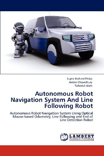 Cover for Tohedul Islam · Autonomous Robot Navigation System and Line Following Robot: Autonomous Robot Navigation System Using Optical Mouse-based Odometry, Line Following and End of Line Detection Robot (Taschenbuch) (2012)