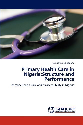 Cover for Sunkanmi Odubunmi · Primary Health Care in Nigeria:structure and Performance: Primary Health Care and Its Accessibility in Nigeria (Taschenbuch) (2012)