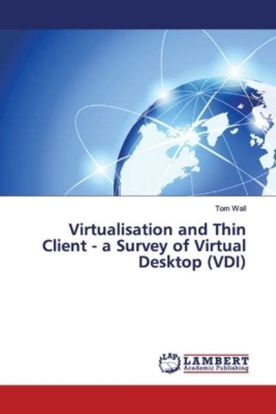 Virtualisation and Thin Client - a - Wall - Kirjat -  - 9783659447556 - torstai 13. huhtikuuta 2017