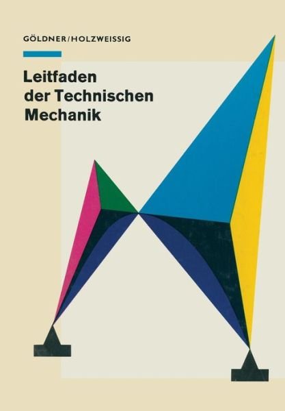 Cover for H Goeldner · Leitfaden Der Technischen Mechanik: Fur Studierende an Technischen Hochschulen Und Fachhochschulen (Paperback Bog) [8th 8. Aufl. 1984. Softcover Reprint of the Origin edition] (2013)