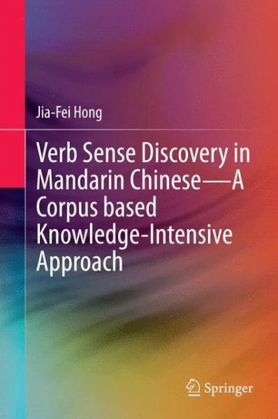 Cover for Jia-Fei Hong · Verb Sense Discovery in Mandarin Chinese-A Corpus based Knowledge-Intensive Approach (Gebundenes Buch) [2015 edition] (2014)