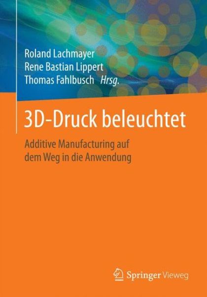 Cover for 3D-Druck beleuchtet: Additive Manufacturing auf dem Weg in die Anwendung (Paperback Book) (2016)
