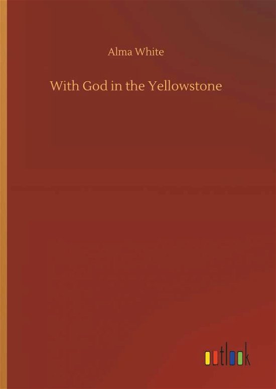 With God in the Yellowstone - White - Livres -  - 9783732652556 - 5 avril 2018