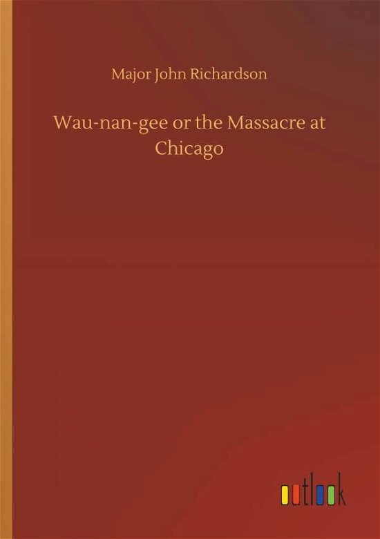 Cover for Richardson · Wau-nan-gee or the Massacre (Book) (2018)