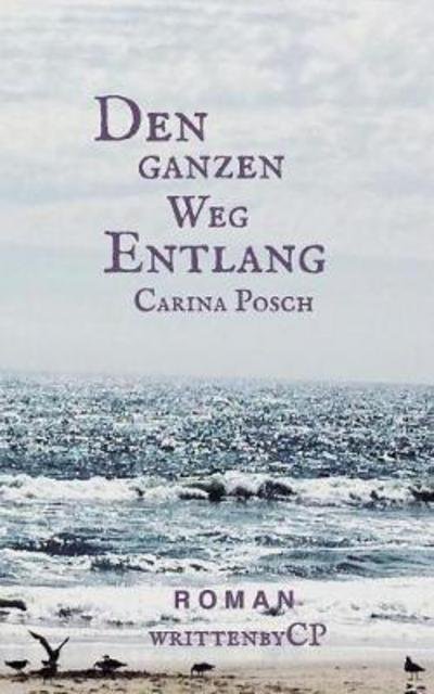 Cover for Posch · Den ganzen Weg entlang (Buch) (2017)