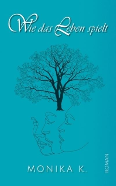 Cover for Monika K. · Wie das Leben spielt (Paperback Book) (2023)