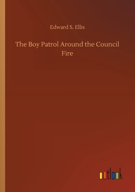 Cover for Edward S Ellis · The Boy Patrol Around the Council Fire (Paperback Book) (2020)