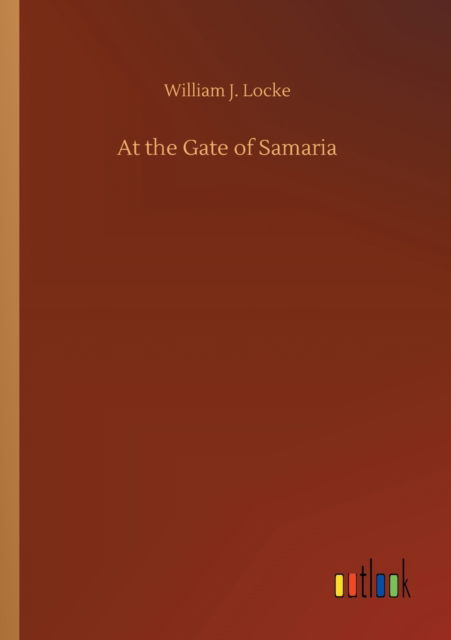 At the Gate of Samaria - William J Locke - Książki - Outlook Verlag - 9783752410556 - 5 sierpnia 2020