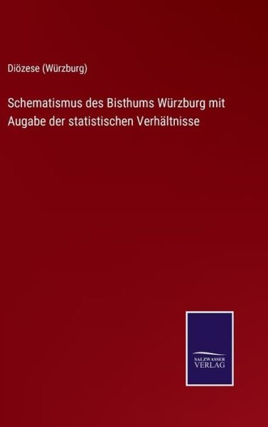 Cover for Dioezese (Wurzburg) · Schematismus des Bisthums Wurzburg mit Augabe der statistischen Verhaltnisse (Hardcover Book) (2021)