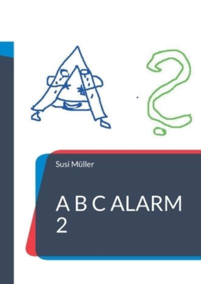 A B C Alarm 2 - Susi Muller - Livros - Books on Demand - 9783754346556 - 10 de setembro de 2021