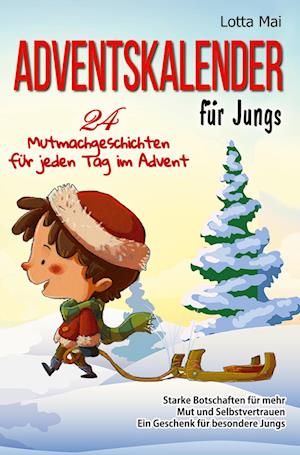 Cover for Lotta Mai · Adventskalender für Jungs  24 Mutmachgeschichten für jeden Tag im Advent: Starke Botschaften für mehr Mut und Selbstvertrauen (Book) (2022)
