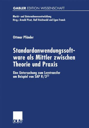 Cover for Ottmar Pfander · Standardanwendungssoftware ALS Mittler Zwischen Theorie Und Praxis: Eine Untersuchung Zum Lerntransfer Am Beispiel Von SAP R/3 (r) - Markt- Und Unternehmensentwicklung Markets and Organisations (Paperback Book) [2000 edition] (2000)