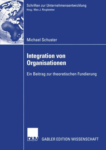 Integration von Organisationen - Schriften zur Unternehmensentwicklung - Michael Schuster - Books - Deutscher Universitats-Verlag - 9783824483556 - November 25, 2005
