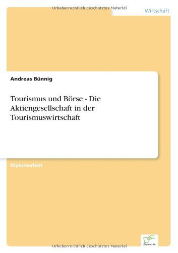 Tourismus und Boerse - Die Aktiengesellschaft in der Tourismuswirtschaft - Andreas Bunnig - Livros - Diplom.de - 9783836602556 - 29 de março de 2007