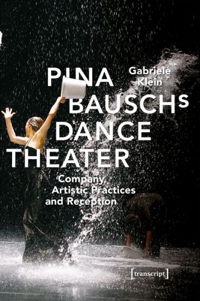 Cover for Gabriele Klein · Pina Bausch's Dance Theater – Company, Artistic Practices, and Reception - Critical Dance Studies (Paperback Book) (2021)