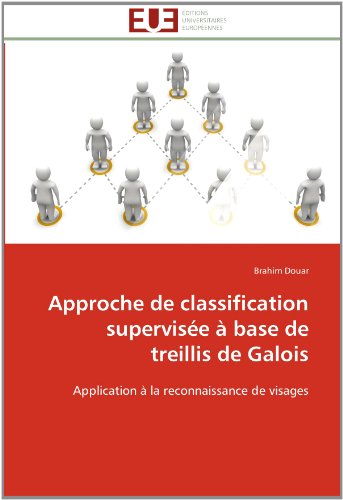 Cover for Brahim Douar · Approche De Classification Supervisée À Base De Treillis De Galois: Application À La Reconnaissance De Visages (Paperback Book) [French edition] (2018)