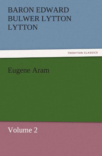 Cover for Baron Edward Bulwer Lytton Lytton · Eugene Aram: Volume 2 (Tredition Classics) (Paperback Book) (2011)