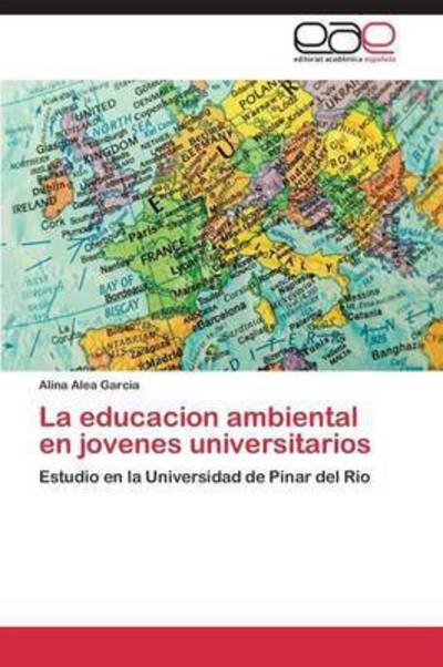 Cover for Alea Garcia Alina · La Educacion Ambiental en Jovenes Universitarios (Pocketbok) (2011)