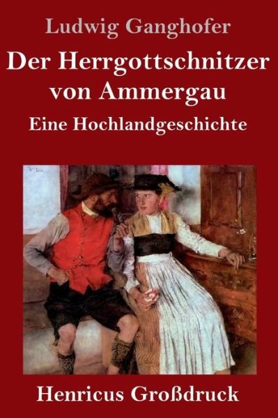 Cover for Ludwig Ganghofer · Der Herrgottschnitzer von Ammergau (Grossdruck) (Hardcover Book) (2019)