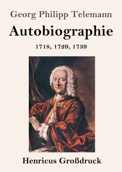 Cover for Georg Philipp Telemann · Autobiographie (Grossdruck): 1718, 1729, 1739 (Taschenbuch) (2020)