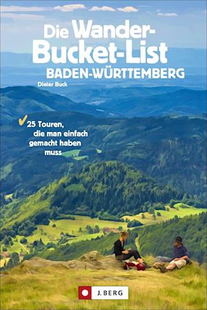 Die Wander-Bucket-List Baden-Württemberg - Dieter Buck - Kirjat - Bruckmann Verlag GmbH - 9783862467556 - keskiviikko 21. heinäkuuta 2021