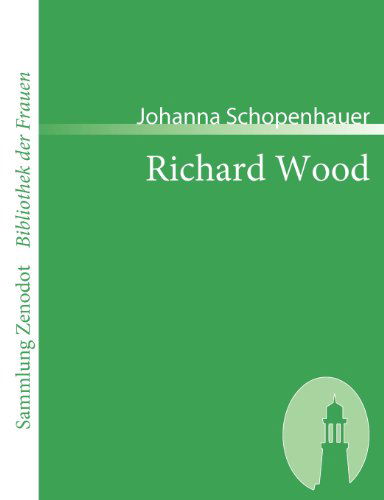 Cover for Johanna Schopenhauer · Richard Wood (Sammlung Zenodot\bibliothek Der Frauen) (German Edition) (Paperback Book) [German edition] (2007)