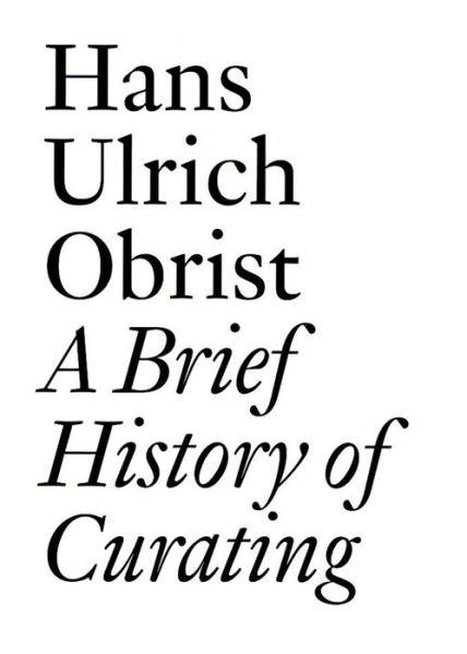 Cover for Hans Ulrich Obrist · Hans Ulrich Obrist: A Brief History of Curating (Paperback Bog) (2008)