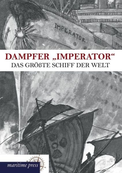Cover for Literarisches Bureau Der Hamburg-amerika · Dampfer Imperator: Das Größte Schiff Der Welt (Pocketbok) [German edition] (2013)
