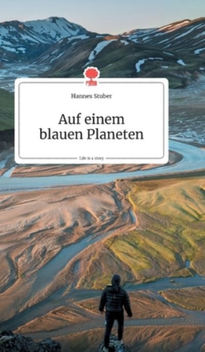 Cover for Hannes Stuber · Auf einem blauen Planeten. Life is a Story - story.one (Hardcover bog) (2019)