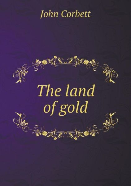 Cover for John Corbett · The Land of Gold (Paperback Book) (2015)