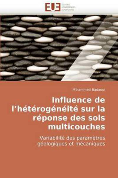 Cover for M'hammed Badaoui · Influence De L?hétérogénéité Sur La Réponse Des Sols Multicouches: Variabilité Des Paramètres Géologiques et Mécaniques (Paperback Book) [French edition] (2018)